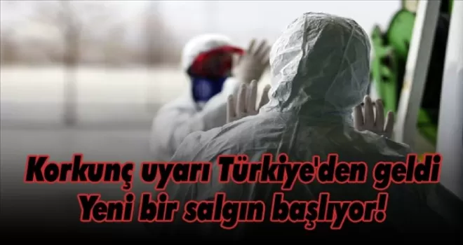 Korkunç uyarı Türkiye'den geldi yeni bir salgın başlıyor!