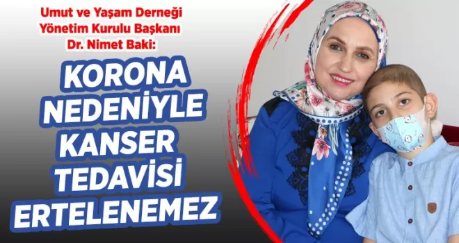 Korona nedeniyle kanser tedavisi ertelenmesi kabul edilemez