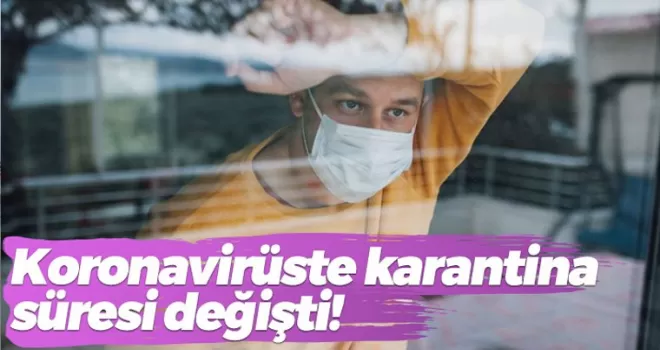 Koronavirüste karantina süresi değişti! Koronavirüs Rehberi güncellendi
