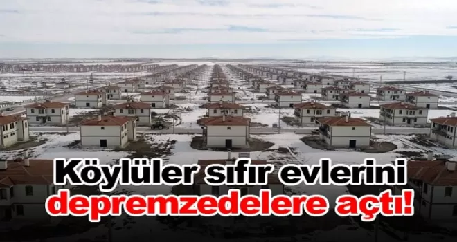Köylüler, sıfır evlerini depremzedelere açtı