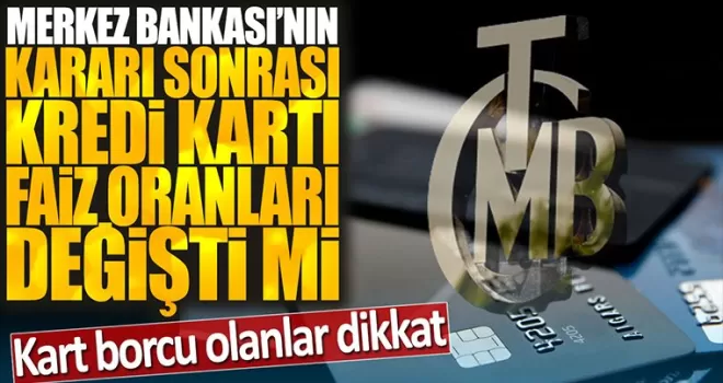 Kredi kartı faizleri değişti mi?