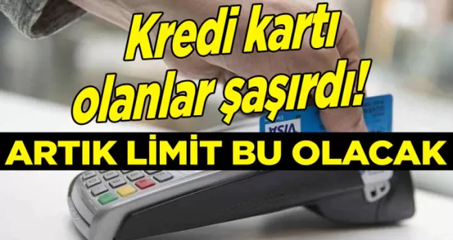 Kredi kartı olanlar şaşırdı: Kart limiti artık bu olacak