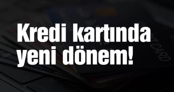 Kredi kartında yeni dönem!