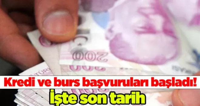 Kredi ve burs başvuruları başladı! İşte son tarih
