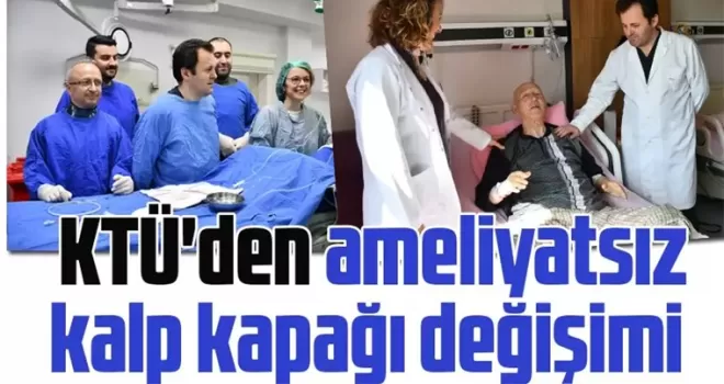 KTÜ’den ameliyatsız kalp kapağı değişimi