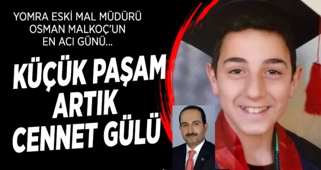 ‘Küçük paşam artık cennet gülü'