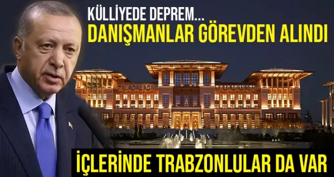 Külliyede deprem... Danışmanlar görevden alındı, içlerinde Trabzonlular da var...