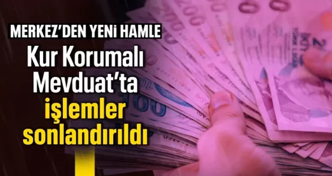 Kur Korumalı Mevduat’ta hesap açma ve yenileme işlemleri sonlandırıldı
