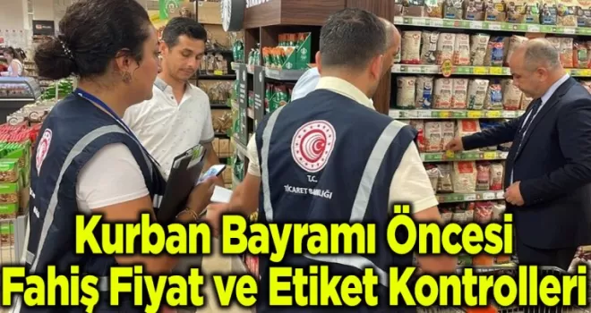 Kurban Bayramı Öncesi Market Denetimleri: Fahiş Fiyat ve Etiket Kontrolleri