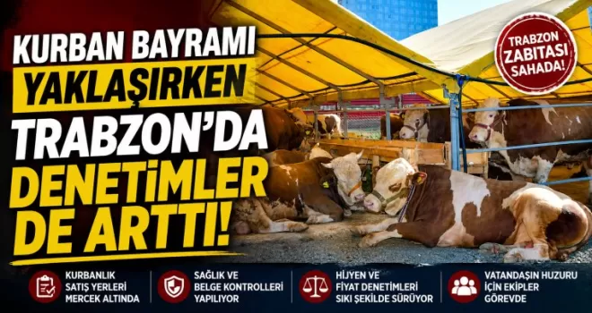 Kurban Bayramı yaklaşırken Trabzon’da denetimler de arttı!