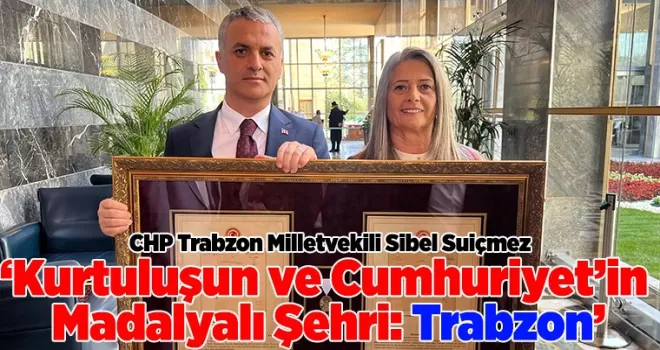 ‘Kurtuluşun ve Cumhuriyet’in Madalyalı Şehri: Trabzon’