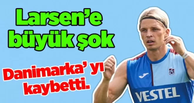 Larsen’e büyük şok