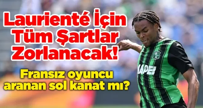 Laurienté İçin Tüm Şartlar Zorlanacak