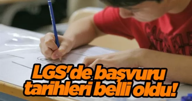 LGS’de başvuru tarihleri belli oldu!