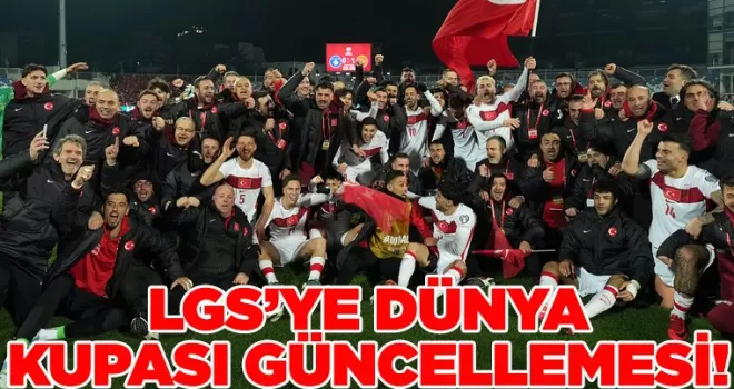 LGS’ye Dünya Kupası güncellemesi! Tarih değişti..
