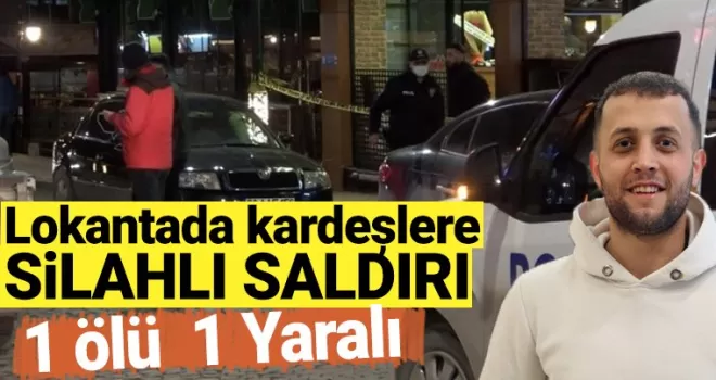 Lokantada silahlı saldırı: 1 ölü 1 yaralı!