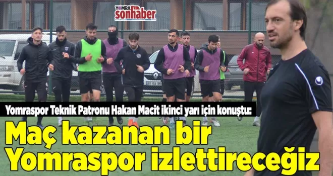 Maç kazanan bir Yomraspor izlettireceğiz