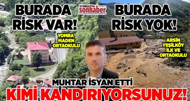 Maden Ortaokulu için risk var da Arsin Yeşilköy’de risk yok mu?