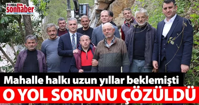 Mahalle halkı uzun yıllar beklemişti O Yol Sorunu çözüldü