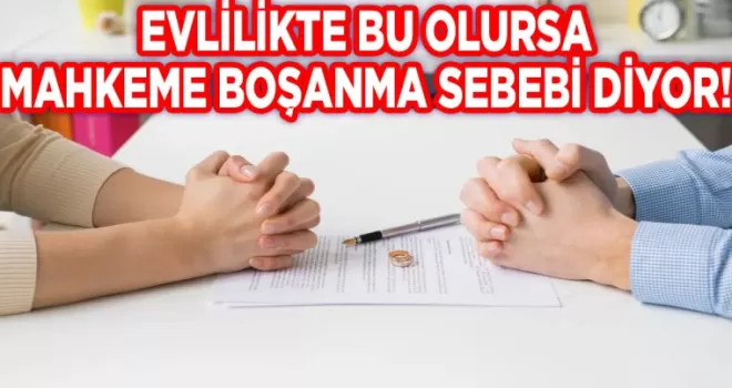 Mahkeme artık boşanma sebebi sayıyor