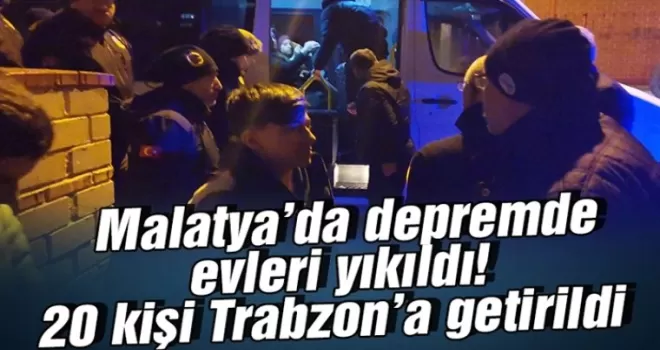 Malatya’daki depremde evleri yıkılan 20 kişilik aile Trabzon’a getirildi