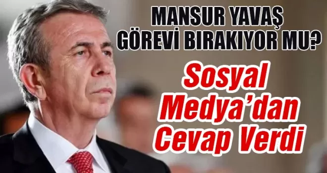 Mansur Yavaş görevini bırakıyor mu? Sosyal medya hesabından net cevap verdi