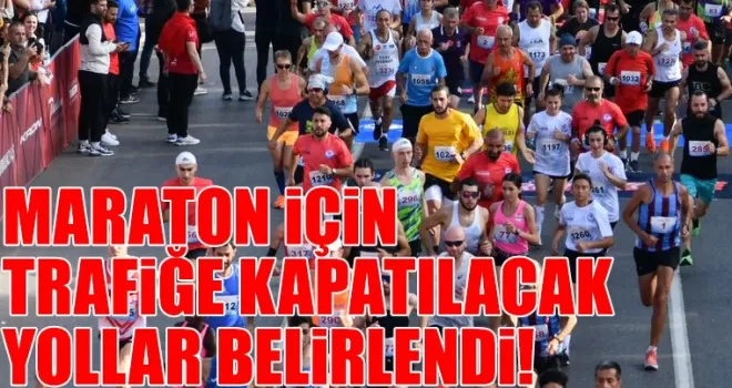 MARATONDA HANGİ YOLLAR KAPATILACAK?