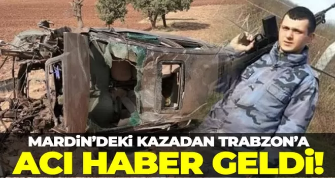 Mardin'deki kazadan Trabzon'a acı haber geldi!