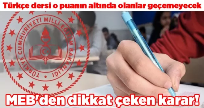 MEB’den dikkat çeken karar! Türkçe dersi o puanın altında olanlar geçemeyecek
