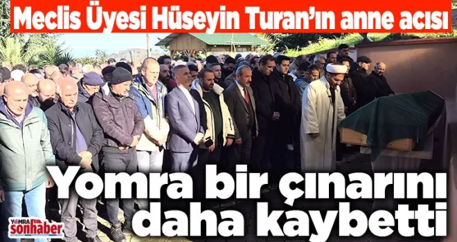 Meclis Üyesi Hüseyin Turan’ın anne acısı