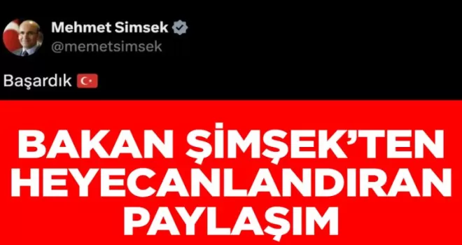 Mehmet Şimşek’ten heyecanlandıran açıklama: Başardık