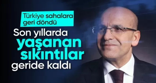 Mehmet Şimşek’ten net mesaj! “Türkiye sahalara döndü“