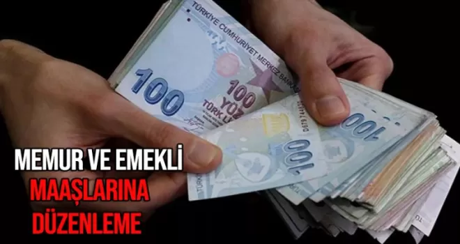 Memur ve emekli maaşlarına düzenleme!