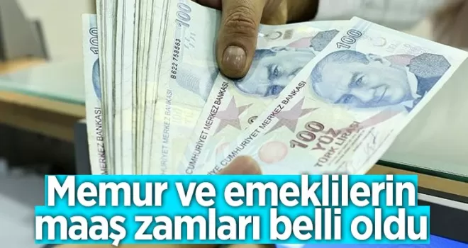 Memur ve emeklilerin maaş zamları belli oldu