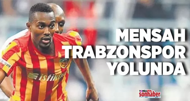 MENSAH TRABZONSPOR YOLUNDA   