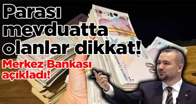 Merkez Bankası açıkladı! Parası mevduatta olanlar dikkat