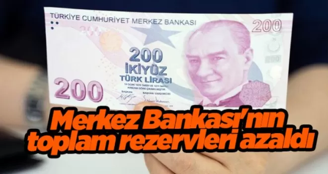 Merkez Bankası’nın toplam rezervleri azaldı