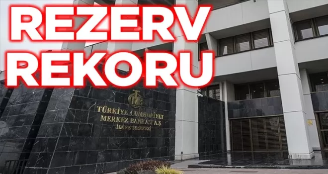 Merkez Bankası Rezervlerinde Tarihi Zirve
