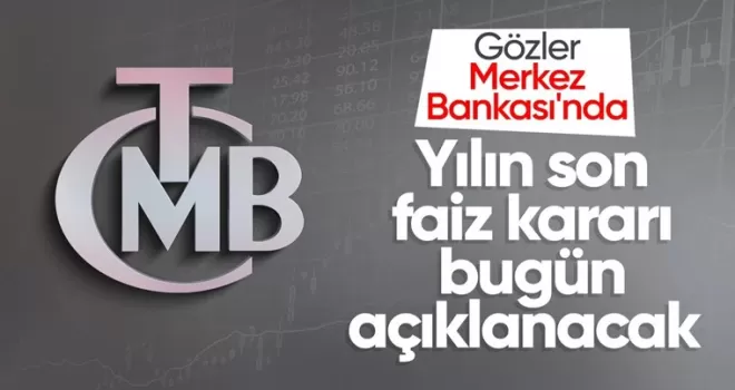 Merkez Bankası yılın son faiz kararını bugün açıklayacak