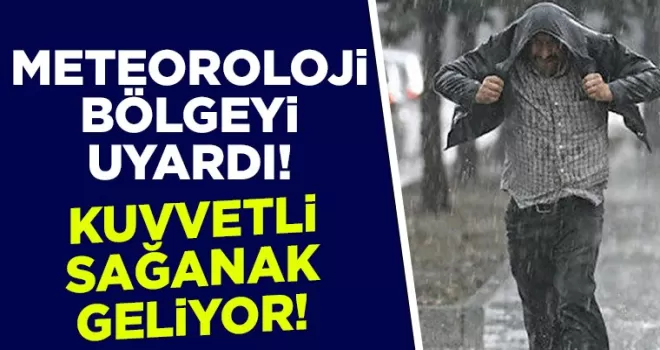 Meteoroloji’den bölgeye uyarı! Kuvvetli yağış geliyor
