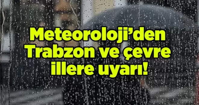 Meteoroloji’den Trabzon ve çevre illere uyarı! (13 Aralık 2023)