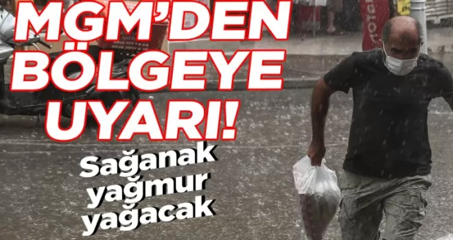 Meteorolojiden bölgeye uyarı! Sağanak yağmur yağacak