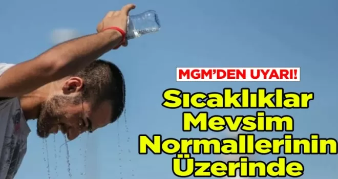 Meteorolojiden Sıcaklık Uyarısı: Sıcaklıklar Mevsim Normallerinin Üzerinde