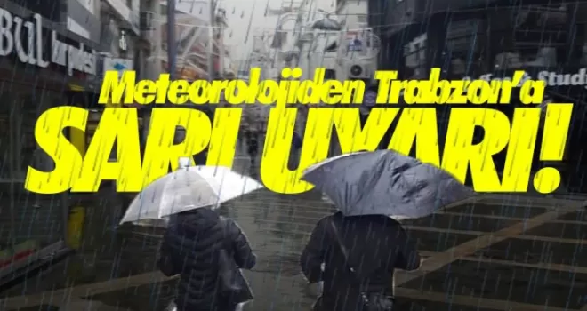 Meteorolojiden Trabzon'a sarı uyarı