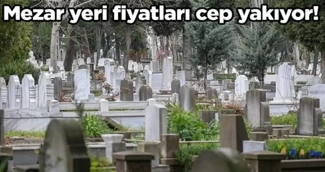 Mezar yeri fiyatları cep yakıyor!