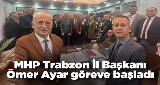 MHP Trabzon'da Ömer Ayar görevi devraldı