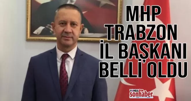 MHP Trabzon il başkanı belli oldu