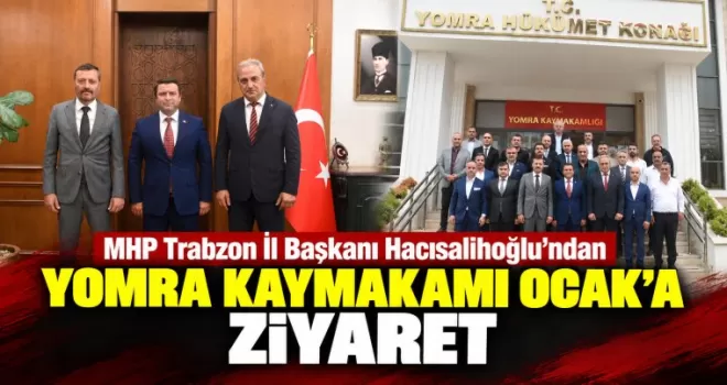 MHP Trabzon İl Başkanı Hacısalihoğlu’ndan Yomra Kaymakamı Ocak’a Ziyaret