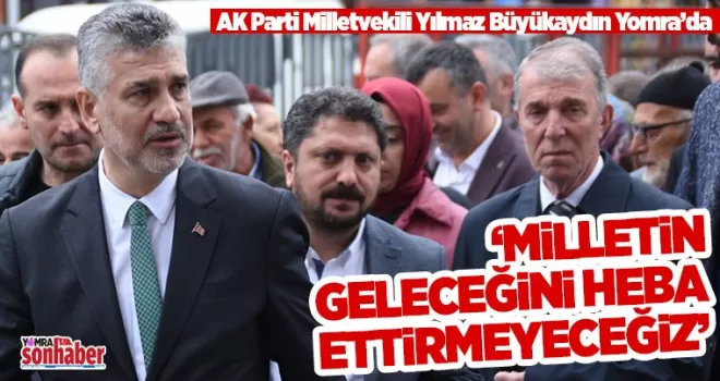 MİLLETİN GELECEĞİNİ  HEBA ETTİRMEYECEĞİZ