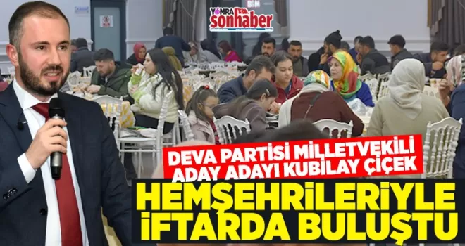 Milletvekili Aday Adayı Çiçek’ten iftar yemeği